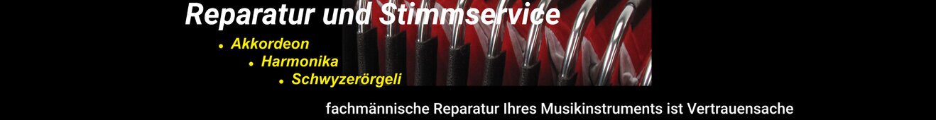 Stimm- und Reparaturservice Fachmännische Reparatur vom Akkordeon, Harmonika und Schwyzerörgeli